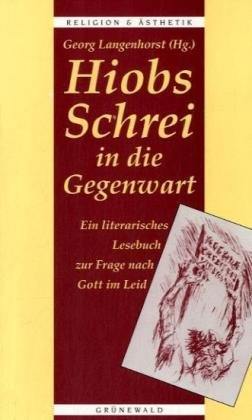 Hiobs Schrei in die Gegenwart: Ein literarisches Lesebuch zur Frage nach Gott im Leid Books