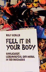 Feel it in your body: Sinnlichkeit, Lebensgefühl und Moral in der Rockmusik Books