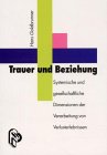 Trauer und Beziehung: Systemische und gesellschaftliche Dimensionen der Verarbeitung von Verlusterlebnissen Books