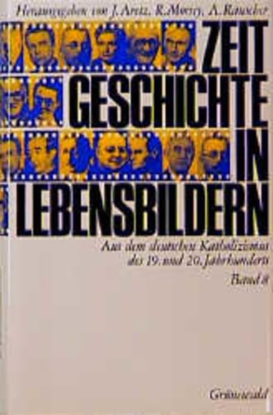 Zeitgeschichte in Lebensbildern: Aus dem deutschen Katholizismus des 19. und 20. Jahrhunderts book