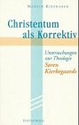 Christentum als Korrektiv: Untersuchungen zur Theologie Sören Kierkegaards Science Books
