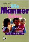 Wie Männer lieben: Jenseits alter Rollenbilder Film, Art & Culture