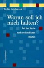 Woran soll ich mich halten? Auf der Suche nach verbindlichen Werten Philosophy