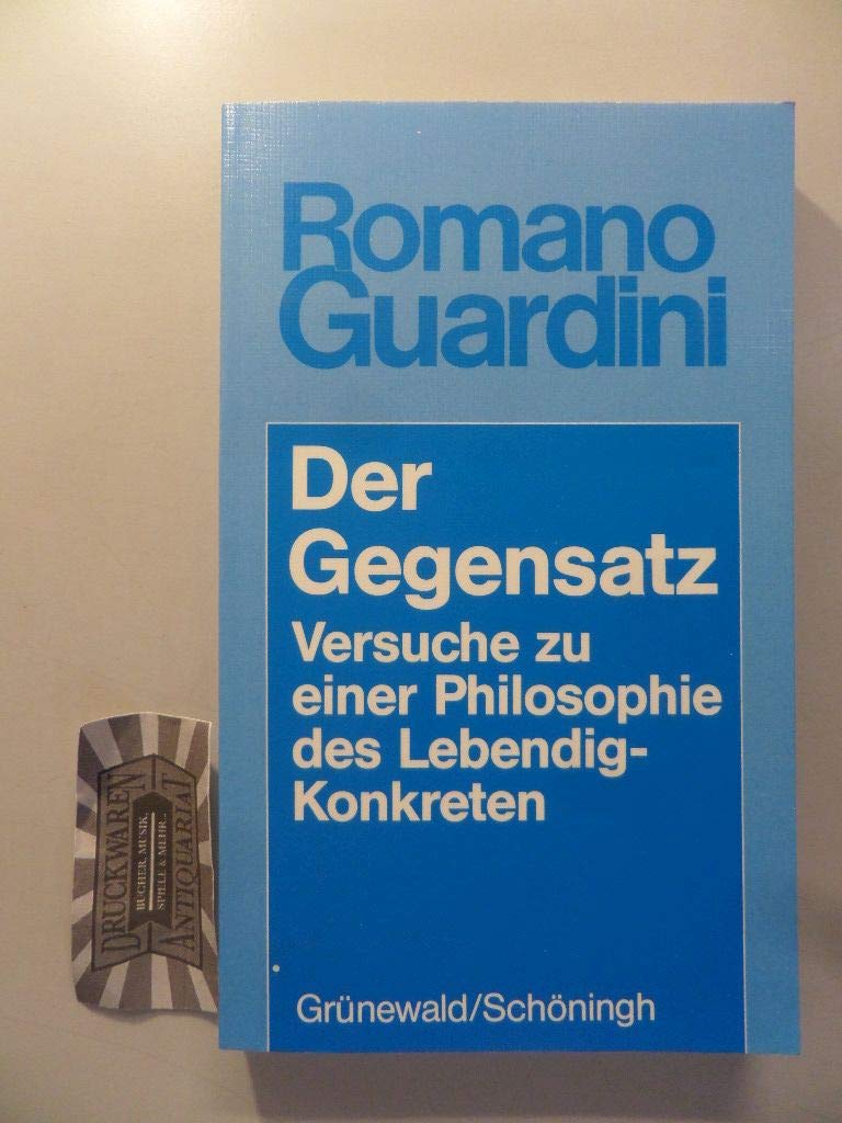 Der Gegensatz: Versuche zu einer Philosophie des Lebendig-Konkreten (Romano Guardini Werke) Philosophy