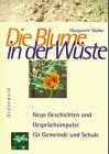 Die Blume in der Wüste. Neue Geschichten und Gesprächsimpulse für Gemeinde und Schule Film, Art & Culture