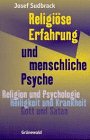 Religiöse Erfahrung und menschliche Psyche: Religion und Psychologie. Heiligkeit und Krankheit. Gott und Satan Psychology