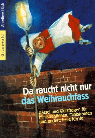 Da raucht nicht nur das Weihrauchfass: Rätsel und Quizfragen für Ministrantinnen, Ministranten und andere helle Köpfe Religion & Esotericism