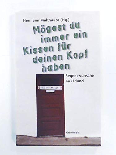 Mögest du immer ein Kissen für deinen Kopf haben: Segenssprüche aus Irland Film, Art & Culture