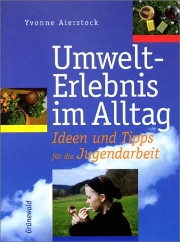 Umwelterlebnis im Alltag. Ideen und Tipps für die Jugendarbeit Social Sciences