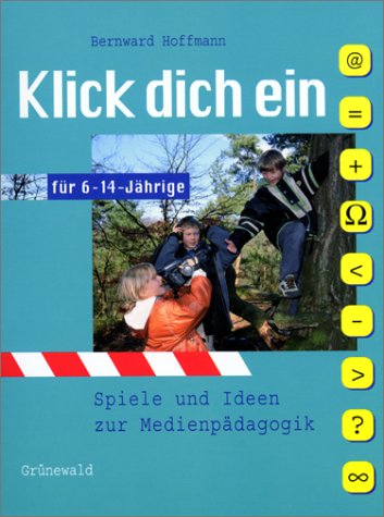 Klick dich ein: Spiele und Ideen zur Medienpädagogik für 6-14-jährige Education & Training