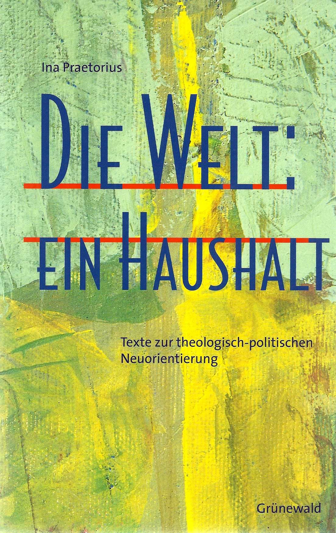 Die Welt: ein Haushalt. Texte zur theologisch-politischen Neuorientierung Film, Art & Culture