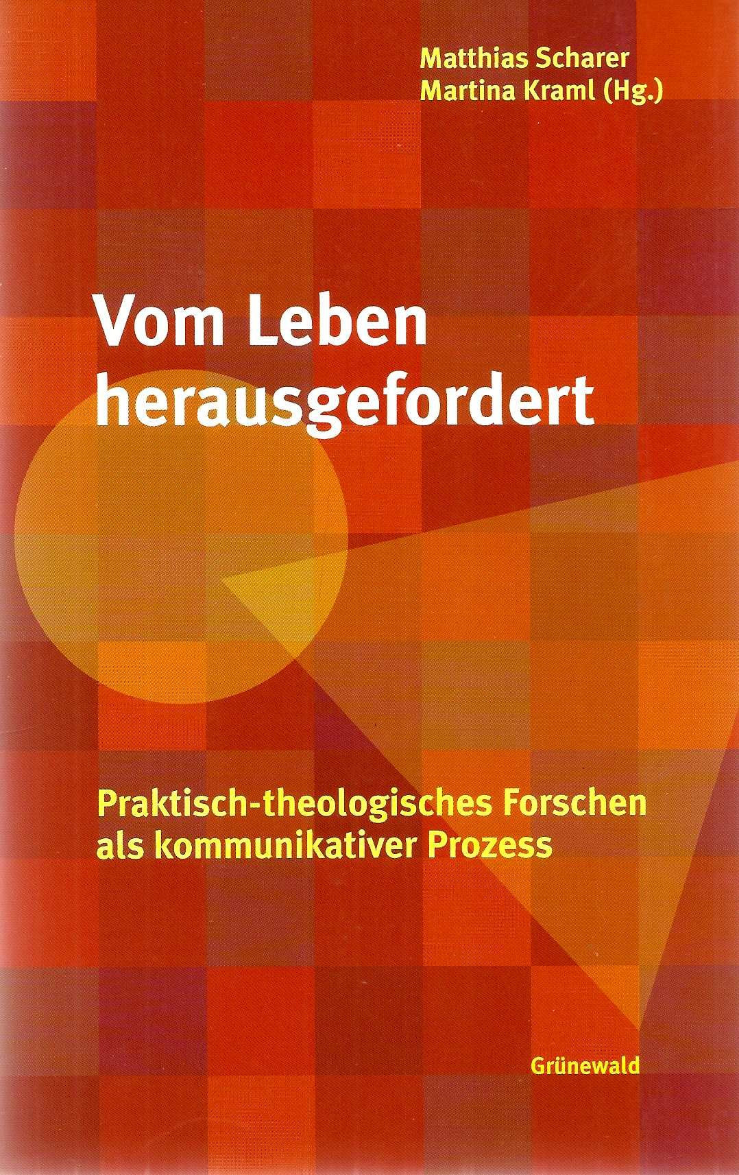 Vom Leben herausgefordert. Praktisch-theologisches Forschen als kommunikativer Prozess Film, Art & Culture