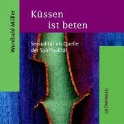 Küssen ist beten: Sexualität als Quelle der Spiritualität Film, Art & Culture