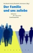 Der Familie und uns zuliebe: Kriterien für eine neue Familienpolitik Law