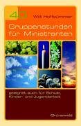 40 Gruppenstunden für Ministranten: Geeignet auch für Schule, Kinder- und Jugendarbeit Film, Art & Culture