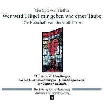 Wer wird Flügel mir geben wie einer Taube – die Botschaft von der Gott-Liebe: 54 Texte und Betrachtungen aus den Geistlichen Übungen – Exercitia spiritualia – der Gertrud von Helfta Religion & Esotericism