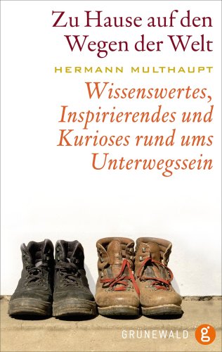 Zu Hause auf den Wegen der Welt: Wissenswertes, Inspirierendes und Kurioses rund ums Unterwegssein Film, Art & Culture