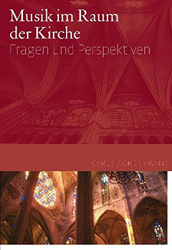 Musik im Raum der Kirche: Fragen und Perspektiven Arts & Music