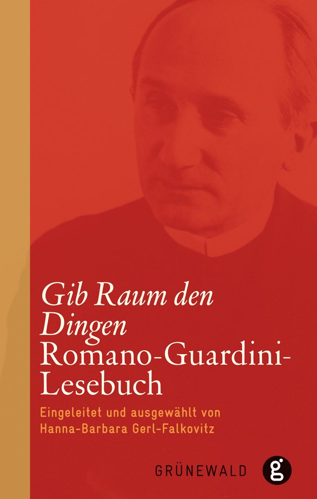Gib Raum den Dingen: Romano-Guardini-Lesebuch Religion & Esotericism