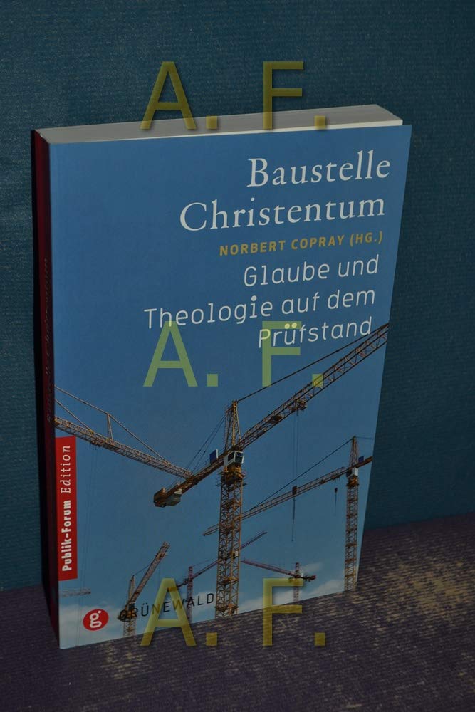 Baustelle Christentum: Glaube und Theologie: Glaube und Theologie auf dem Prüfstand Film, Art & Culture