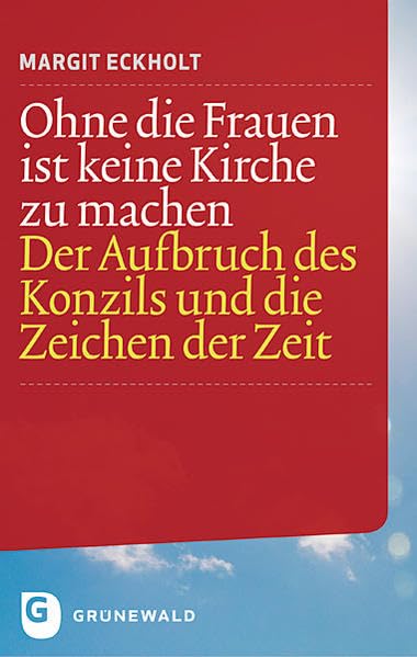 Ohne die Frauen ist keine Kirche zu machen: Der Aufbruch des Konzils und die Zeichen der Zeit Religion & Esotericism