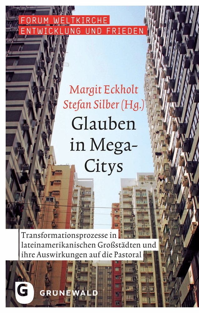 Glauben in Mega-Citys: Transformationsprozesse in lateinamerikanischen Großstädten und ihre Auswirkungen auf die Pastoral (Forum Weltkirche: Entwicklung und Frieden, Band 14) Religion & Esotericism