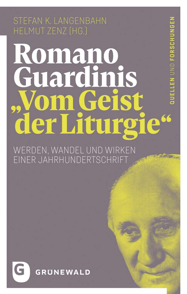 Romano Guardinis "Vom Geist der Liturgie": Werden, Wandel und Wirken einer Jahrhundertschrift (Romano Guardini - Quellen und Forschungen) Religion & Esotericism