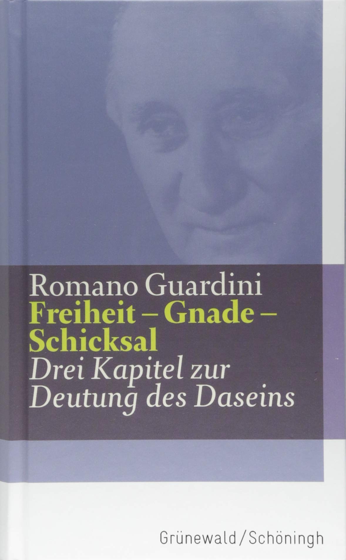 Freiheit - Gnade - Schicksal: Drei Kapitel zur Deutung des Daseins (Romano Guardini Werke) Religion & Esotericism