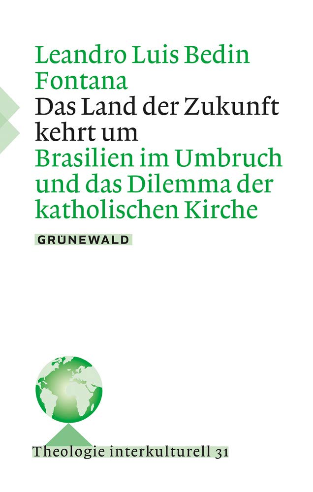 Das Land der Zukunft kehrt um: Brasilien im Umbruch und das Dilemma der katholischen Kirche (Theologie interkulturell, Band 31) General education