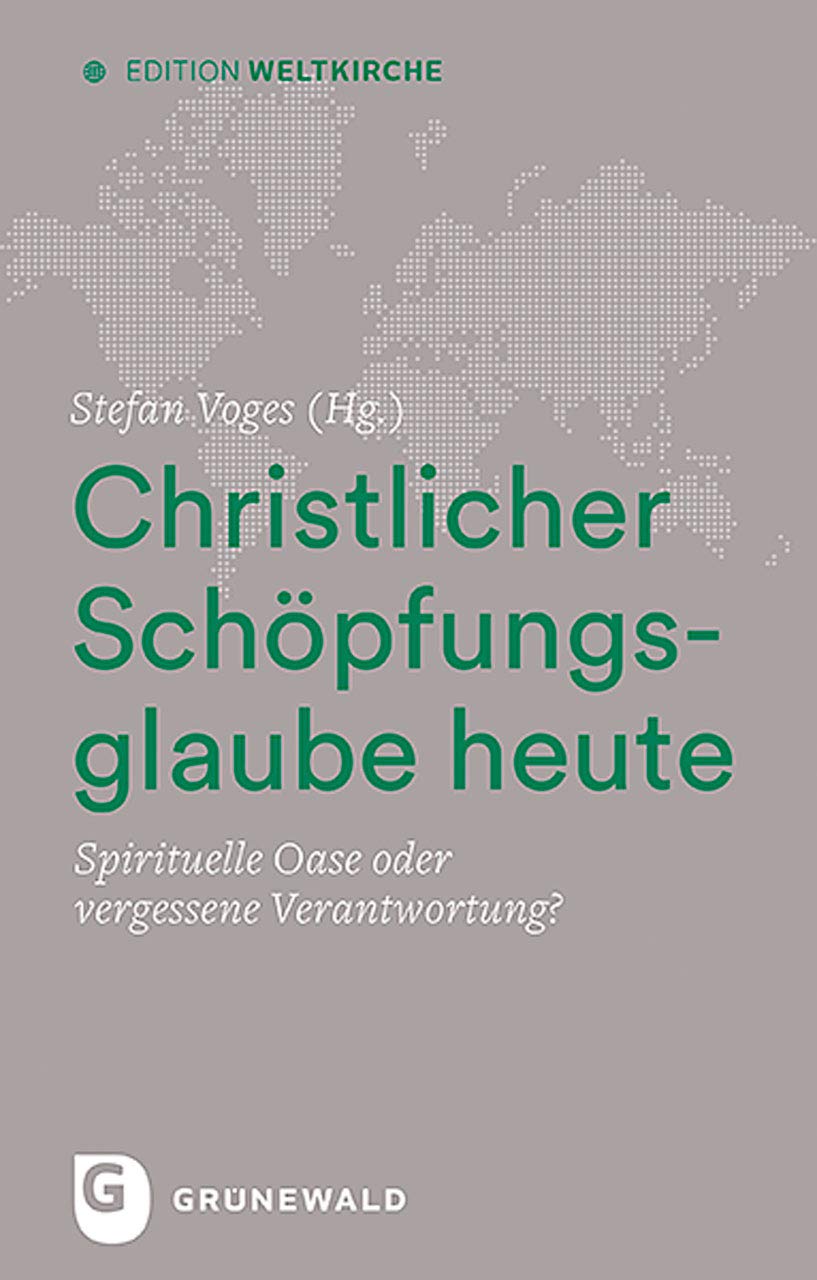 Christlicher Schöpfungsglaube heute: Spirituelle Oase oder vergessene Verantwortung? (Edition Weltkirche) Religion & Esotericism