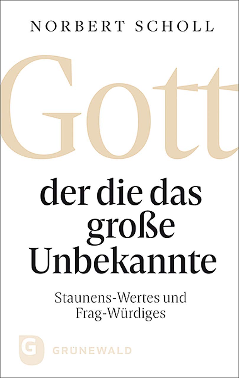 Gott - der die das große Unbekannte: Staunens-Wertes und Frag-Würdiges Religion & Esotericism