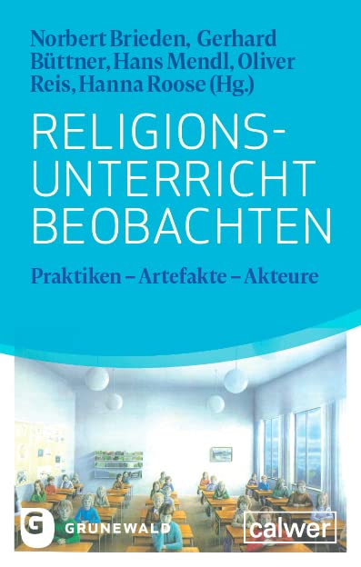 Religionsunterricht beobachten: Praktiken - Artefakte - Akteure Religion & Esotericism