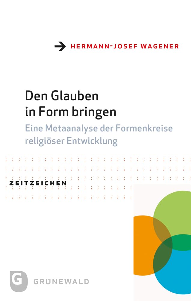Den Glauben in Form bringen: Eine Metaanalyse der Formenkreise religiöser Entwicklung (Zeitzeichen) Religion & Esotericism