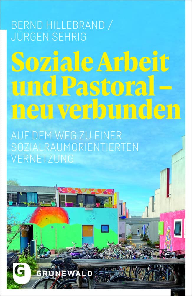 Soziale Arbeit und Pastoral - neu verbunden: Auf dem Weg zu einer sozialraumorientierten Vernetzung Religion & Esotericism