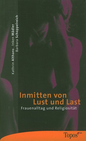 Inmitten von Lust und Last: Frauenalltag und Religion: Frauenalltag und Religiosität Religion & Esotericism