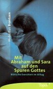 Mit Abraham und Sara auf den Spuren Gottes: Biblische Exerzitien im Alltag Lifestyle