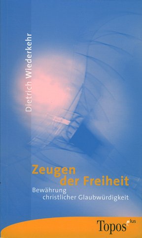 Zeugen der Freiheit: Bewährung christlicher Glaubwürdigkeit Religion & Esotericism