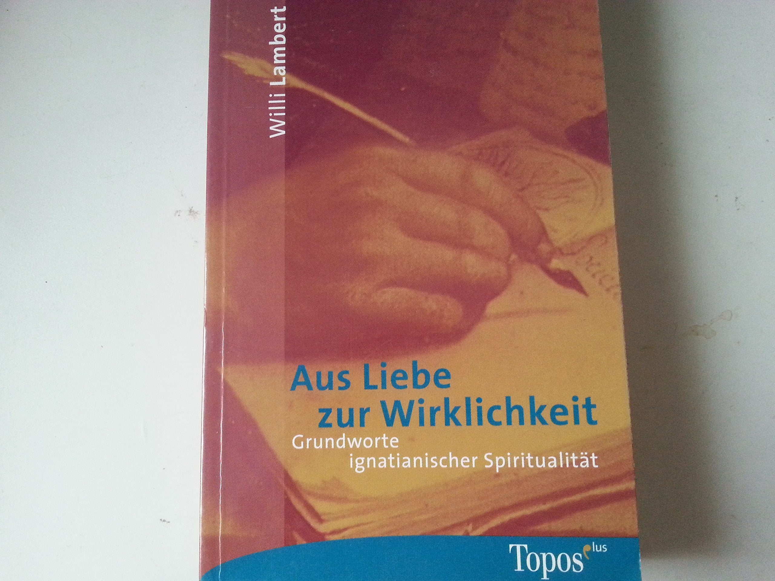 Aus Liebe zur Wirklichkeit: Grundwerte ignatianischer Spiritualität Religion & Esotericism