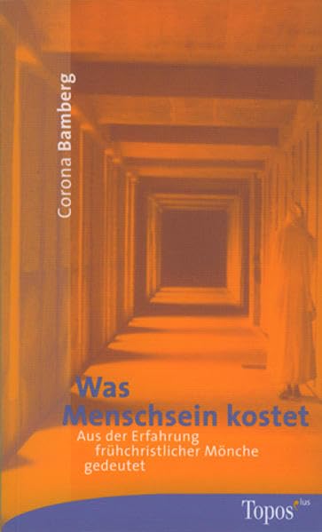 Was Menschsein kostet: Aus der Erfahrung frühchristlicher Mönche gedeutet (Topos plus - Taschenbücher) Religion & Esotericism