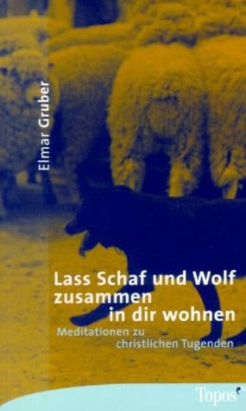 Lass Schaf und Wolf zusammen in dir wohnen: Meditationen zu christlichen Tugenden (Topos plus - Taschenbücher) Religion & Esotericism