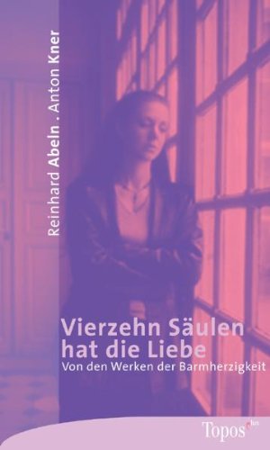 Vierzehn Säulen hat die Liebe: Von den Werken der Barmherzigkeit Religion & Esotericism