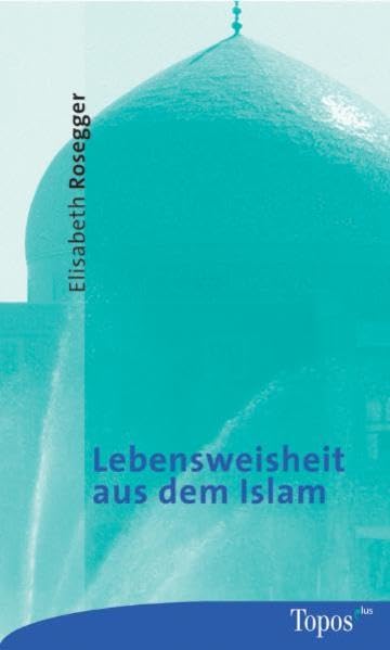 Lebensweisheit aus dem Islam (Topos plus - Taschenbücher) Religion & Esotericism