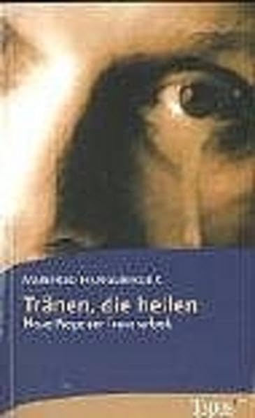 Tränen, die heilen: Neue Wege der Trauerarbeit (Topos plus - Taschenbücher) Psychology