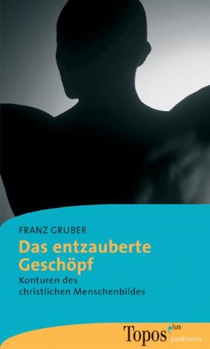 Das entzauberte Geschöpf: Konturen des christlichen Menschenbildes Religion & Esotericism