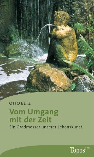 Vom Umgang mit der Zeit: Ein Gradmesser unserer Lebenskunst (Topos plus - Taschenbücher) Lifestyle