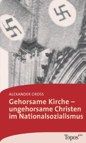 Gehorsame Kirche – Ungehorsame Christen im Nationalsozialismus Religion & Esotericism