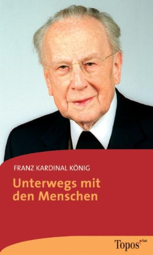 Unterwegs mit den Menschen: Vom Wissen zum Glauben: Vom Wissen zum Glauben. Mit e. Nachruf auf Kardinal König von Maximilian Liebmann Religion & Esotericism