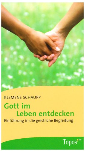 Gott im Leben entdecken: Einführung in die geistliche Begleitung (Topos plus - Taschenbücher) Religion & Esotericism