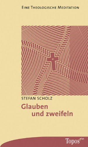 Glauben und zweifeln: Eine theologische Meditation Religion & Esotericism