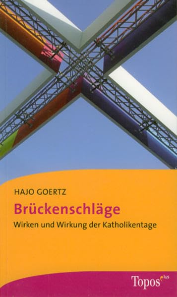 Brückenschläge: Wirken und Wirkung der Katholikentage (Topos plus - Taschenbücher) Religion & Esotericism